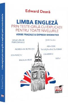 Limba engleza prin teste-grila cu explicatii pentru toate nivelurile - Edward Deara - PRO UNIVERSITARIA Limba engleza prin teste-grila cu explicatii pentru toate nivelurile - Edward Deara - PRO UNIVERSITARIA