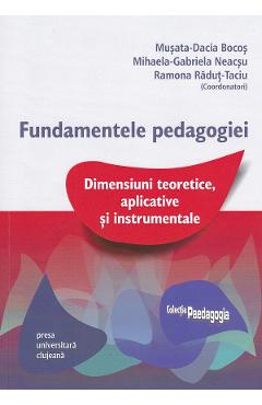 Fundamentele pedagogiei. Dimensiuni teoretice, aplicative si instrumentale - Musata-Dacia Bocos, Mihaela-Gabriela Neacsu, Ramona Radut-Taciu