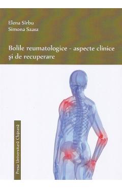Bolile reumatologice. Aspecte clinice si de recuperare - Elena Sirbu, Simona Szasz
