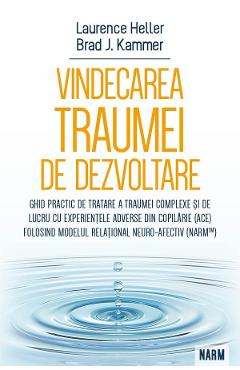 Vindecarea traumei de dezvoltare - Brad J. Kammer, Laurence Heller