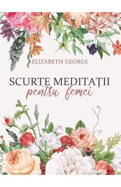 Scurte meditatii pentru femei - Elizabeth George