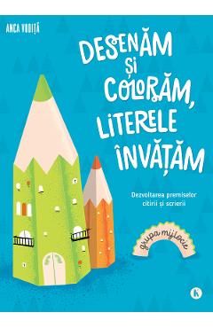 Desenam si coloram, literele invatam. Grupa mijlocie - Anca Vodita - KREATIV Desenam si coloram, literele invatam. Grupa mijlocie - Anca Vodita - KREATIV