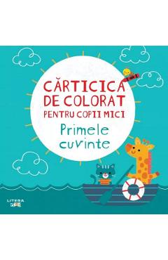 Primele cuvinte. Carticica de colorat pentru copii mici