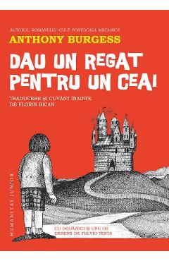 Dau un regat pentru un ceai - Anthony Burgess - HUMANITAS Dau un regat pentru un ceai - Anthony Burgess - HUMANITAS