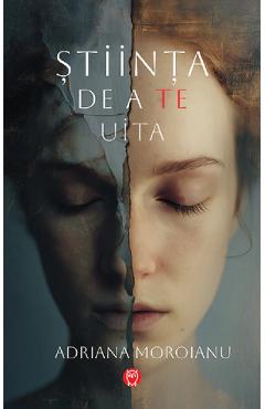 Stiinta de a te uita - Adriana Moroianu