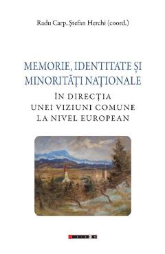 Memorie, identitate si minoritati nationale - Radu Carp, Stefan Herchi