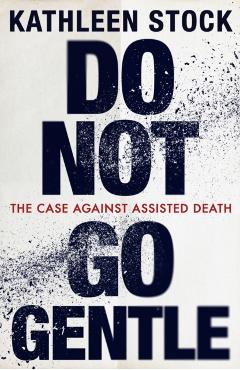 Do Not Go Gentle - Kathleen Stock