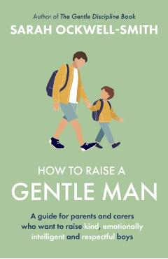How to Raise a Gentle Man - Sarah Ockwell-smith