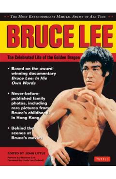 Bruce Lee: The Celebrated Life of the Golden Dragon -