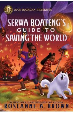 Rick Riordan Presents: Serwa Boateng's Guide to Saving the World - Roseanne Brown