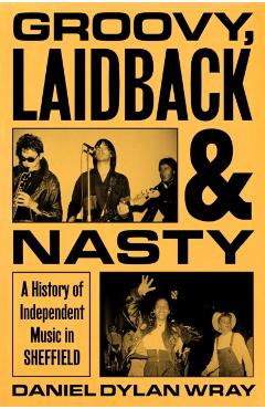 Groovy, Laidback and Nasty - Daniel Dylan Wray