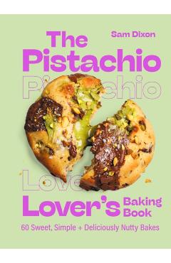 Pistachio Lover's Baking Book - Samantha Dixon
