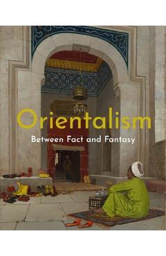 Orientalism: Between Fact and Fantasy - Deniz Beyazit
