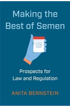 Making the Best of Semen: Prospects for Law and Regulation - Anita Bernstein