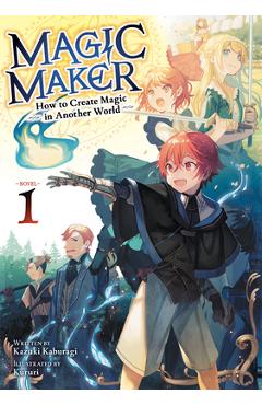 Magic Maker: How to Create Magic in Another World (Light Novel) Vol. 1