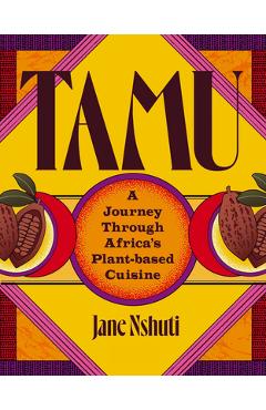 Tamu: A Journey Through Africa's Plant-Based Cuisine - Jane Nshuti