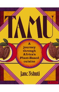 Tamu: A Journey Through Africa's Plant-Based Cuisine - Jane Nshuti