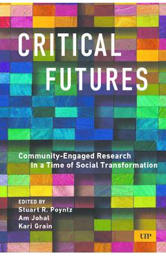Critical Futures: Community-Engaged Research in a Time of Crisis and Social Transformation - Stuart Poyntz