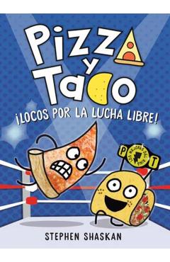 Pizza Y Taco: ¡Locos Por La Lucha Libre!: (A Graphic Novel) - Stephen Shaskan
