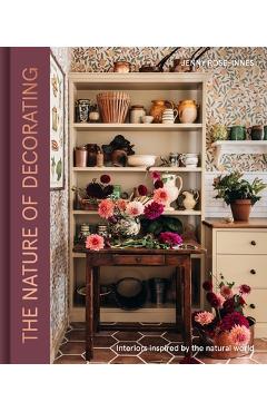 The Nature of Decorating: Interiors Inspired by the Natural World - Jenny Rose-innes