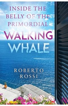 Inside the Belly of the Primordial Walking Whale - Roberto Rossi