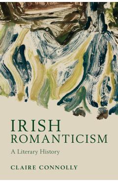 Irish Romanticism - Claire Connolly
