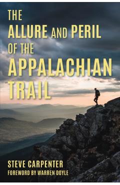The Allure and Peril of the Appalachian Trail - Steve Carpenter