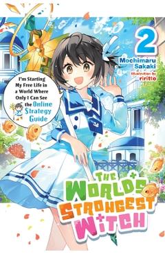 The World's Strongest Witch, Vol. 2 (Light Novel): I'm Starting My Free Life in a World Where Only I Can See the Online Strategy Guide - Mochimaru Sakaki