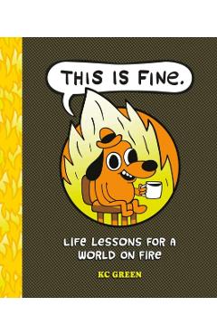 This Is Fine: Life Lessons for a World on Fire - Kc Green