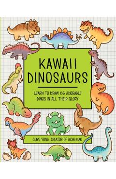 Kawaii Dinosaurs: Learn to Draw 80 Adorable Dinos in All Their Glory - Olive Yong