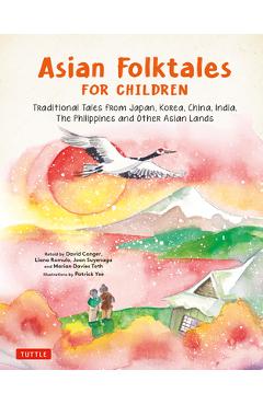 Asian Folktales for Children: Traditional Tales from Japan, Korea, China, India, the Philippines and Other Asian Lands - Patrick Yee