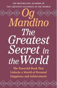 The Greatest Secret in the World: The Powerful Book That Unlocks a World of Personal Happiness and Achievement - Og Mandino