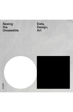 Seeing the Unseeable: Data, Design, Art - Julie Joyce
