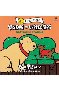 Big Dog and Little Dog Getting in Trouble - Dav Pilkey