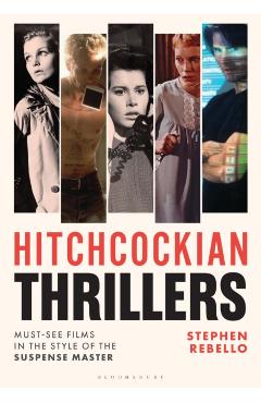 Hitchcockian Thrillers: Must-See Films in the Style of the Suspense Master - Stephen Rebello