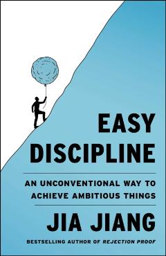 Easy Discipline: An Unconventional Way to Achieve Ambitious Things - Jia Jiang