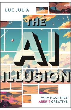 The AI Illusion: Why Machines Aren't Creative - Luc Julia