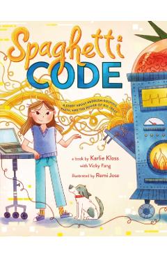 Spaghetti Code: A Story about Problem-Solving, Pasta, and the Power of Big Ideas - Karlie Kloss