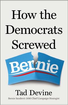 How the Democrats Screwed Bernie - Tad Devine