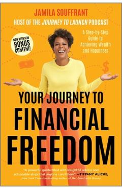 Your Journey to Financial Freedom: A Step-By-Step Guide to Achieving Wealth and Happiness - Jamila Souffrant