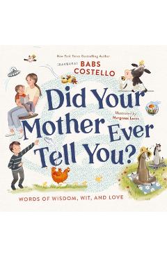 Did Your Mother Ever Tell You?: Words of Wisdom, Wit, and Love -