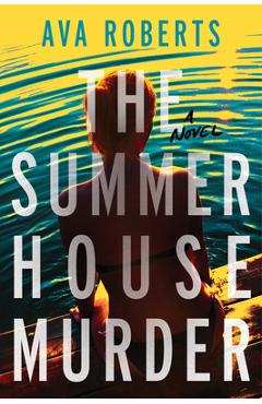 The Summer House Murder - Ava Roberts