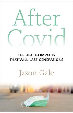 After Covid: The Health Impacts That Will Last Generations - Jason Gale