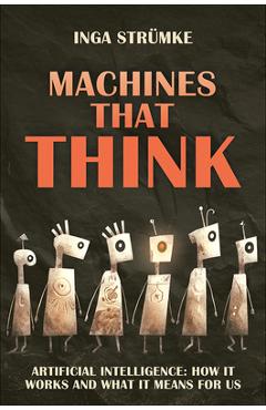 Machines That Think: How Artificial Intelligence Works and What It Means for Us - Inga Strümke