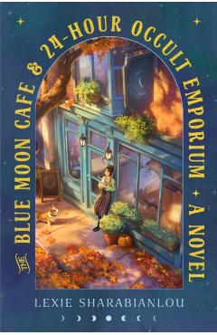 The Blue Moon Café & 24-Hour Occult Emporium - Lexie Sharabianlou
