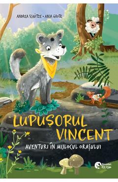 Lupusorul Vincent: Aventuri in mijlocul orasului - Andrea Schutze - BOOKLET Lupusorul Vincent: Aventuri in mijlocul orasului - Andrea Schutze - BOOKLET