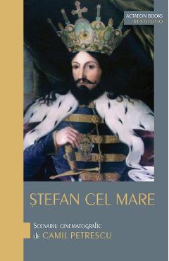 Stefan cel Mare. Scenariu cinematografic de Camil Petrescu