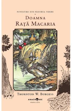 Doamna Rata Macaria. Seria Povestiri din Padurea Verde Vol.15 - Thornton W. Burgess - ANACRONIC Doamna Rata Macaria. Seria Povestiri din Padurea Verde Vol.15 - Thornton W. Burgess - ANACRONIC
