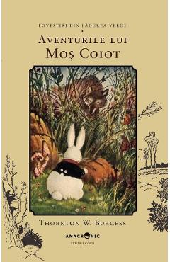 Aventurile lui Mos Coiot. Seria Povestiri din Padurea Verde Vol.9 - Thornton W. Burgess