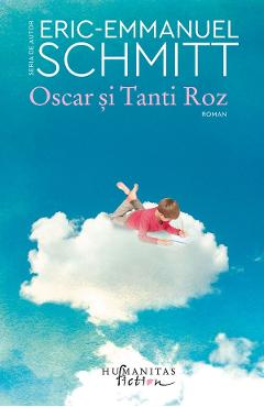 Oscar si Tanti Roz - Eric-Emmanuel Schmitt - HUMANITAS Oscar si Tanti Roz - Eric-Emmanuel Schmitt - HUMANITAS